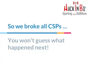 So we broke all CSPs   You won't guess what  happened next! whoami and Past Work  Michele