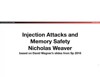Injection Attacks and   Memory Safety  Nicholas Weaver  based on David Wagners slides from Sp