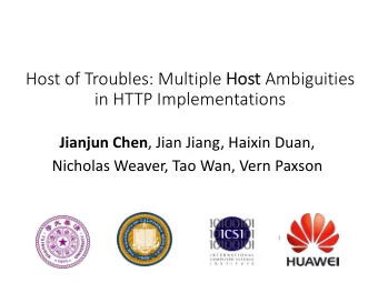 Host Ambiguities Host of Troubles: Multiple Ho  in HTTP Implementations Jianjun Chen , Jian Jiang,