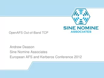 Andrew Deason  Sine Nomine Associates  European AFS and Kerberos Conference 2012  Agenda  Why is