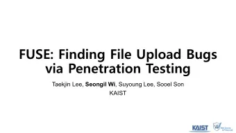FUSE: Finding File Upload Bugs  via Penetration Testing Taekjin Lee, Seongil Wi , Suyoung Lee,
