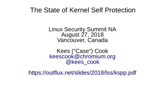 The State of Kernel Self Protection  Linux Security Summit NA  August 27, 2018  Vancouver, Canada