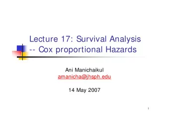 Lecture 17: Survival Analysis  -- Cox proportional Hazards  Ani Manichaikul  amanicha@jhsph.edu  14