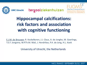 Hippocampal calcifications:  risk factors and association  with cognitive functioning  E.J.M. de