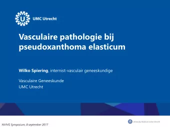 Vasculaire pathologie bij  pseudoxanthoma elasticum Wilko Spiering , internist-vasculair
