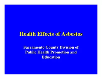 Health Effects of Asbestos  Health Effects of Asbestos  Sacramento County Division of  Sacramento