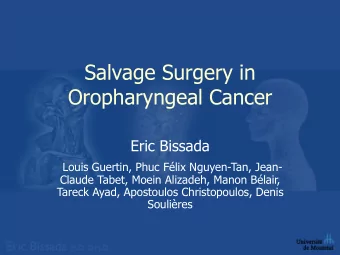 Salvage Surgery in  Oropharyngeal Cancer  Eric Bissada  Louis Guertin, Phuc Flix Nguyen-Tan,