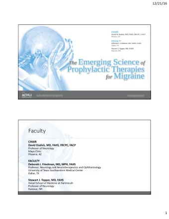 Faculty  CHAIR David Dodick, MD, FAHS, FRCPC, FACP Professor of Neurology Mayo Clinic Phoenix, AZ