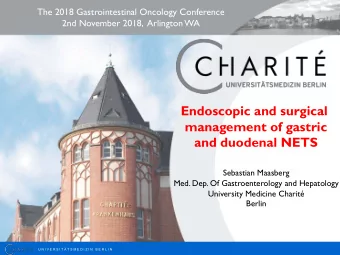 Endoscopic and surgical  management of gastric  and duodenal NETS  Sebastian Maasberg  Med. Dep. Of
