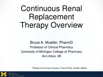 Continuous Renal  Replacement  Therapy Overview  Bruce A. Mueller, PharmD  Professor of Clinical