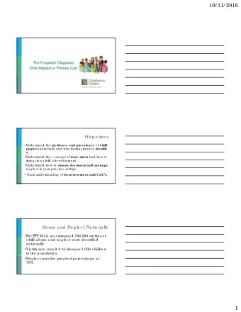10/ 11/ 2016  The Forgotten Diagnosis:  Child Neglect in Primary Care  Ob je c tive s  Unde rsta