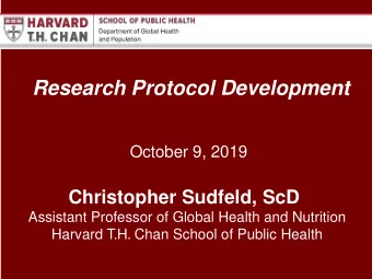 Research Protocol Development  October 9, 2019  Christopher Sudfeld, ScD  Assistant Professor of
