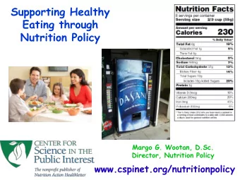 Eating through  Nutrition Policy  Margo G. Wootan, D.Sc.  Director, Nutrition Policy