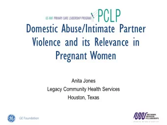Violence and its Relevance in  Pregnant Women  Anita Jones  Legacy Community Health Services