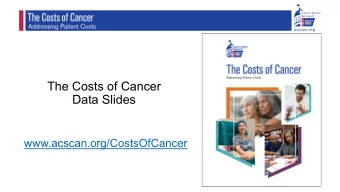 The Costs of Cancer  Data Slides  www.acscan.org/CostsOfCancer  See report and methodology at  Note