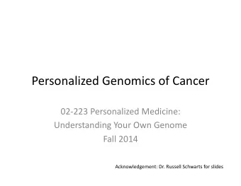 Personalized  Genomics  of  Cancer      02-223  Personalized  Medicine: