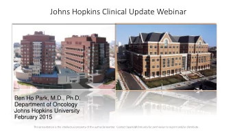 Johns Hopkins Clinical Update Webinar  Ben Ho Park, M.D., Ph.D.  Department of Oncology  Johns