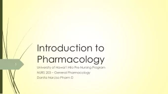 Introduction to  Pharmacology  1 University of Hawaii Hilo Pre -Nursing Program NURS 203