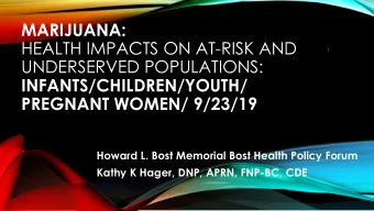 MARIJUANA:  HEALTH IMPACTS ON AT-RISK AND  1  UNDERSERVED POPULATIONS:  INFANTS/CHILDREN/YOUTH/