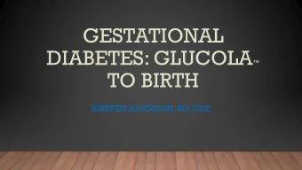 OBJECTIVES  1.  Recognize the difference between the diagnosis of gestational diabetes (GDM)  and