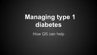 Managing type 1  diabetes  How QS can help  What is type 1 diabetes?  My immune system is