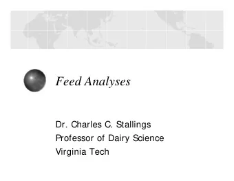 Feed Analyses  Dr. Charles C. Stallings  Professor of Dairy Science  Virginia Tech  Wet Chemistry