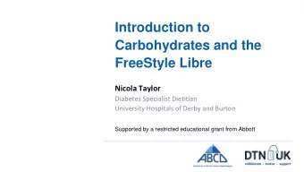 Introduction to  Carbohydrates and the  FreeStyle Libre  Nicola Taylor  Diabetes Specialist