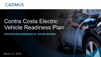 Contra Costa Electric  Vehicle Readiness Plan  STAKEHOLDER WORKSHOP #3: ONLINE MAPPING  March 13,