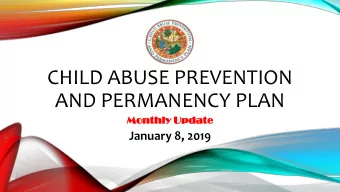 CHILD ABUSE PREVENTION  AND PERMANENCY PLAN  Monthl  hly Updat  ate  January 8, 2019  AGENDA