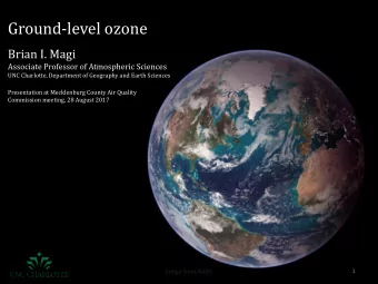 Ground-level ozone  Brian I. Magi  Associate Professor of Atmospheric Sciences  UNC Charlotte,