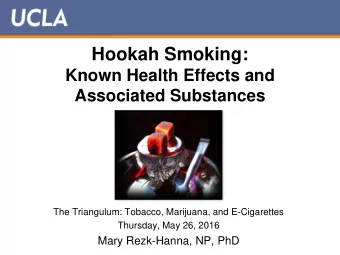 Hookah Smoking:  Known Health Effects and  Associated Substances  The Triangulum: Tobacco,