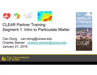CLE4R Partner Training  Segment 1. Intro to Particulate Matter  Can Dong    can-dong@uiowa.edu