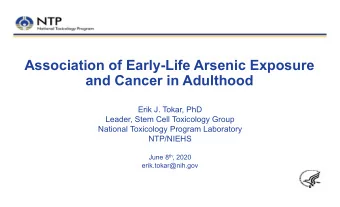 Association of Early-Life Arsenic Exposure  and Cancer in Adulthood  Erik J. Tokar, PhD  Leader,