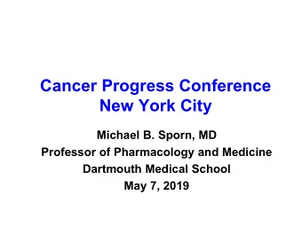 Cancer Progress Conference  New York City  Michael B. Sporn, MD  Professor of Pharmacology and