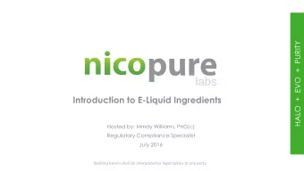 Introduction to E-Liquid Ingredients  Hosted by: Mindy Williams, PhD(c)  Regulatory Compliance