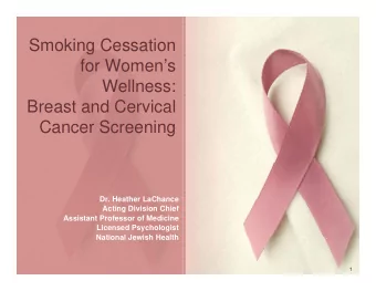 Smoking Cessation  g  for Womens  Wellness:  Wellness:  Breast and Cervical  Cancer Screening