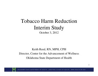 Tobacco Harm Reduction  Interim Study  October 3  2012  October 3, 2012  Keith Reed, RN, MPH, CPH