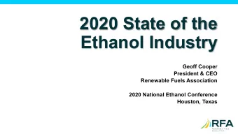2020 State of the  Ethanol Industry  Geoff Cooper  President &amp; CEO  Renewable Fuels Association