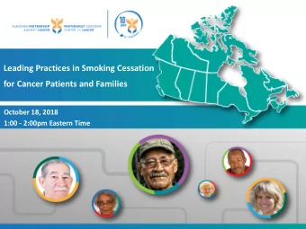 Leading Practices in Smoking Cessation  for Cancer Patients and Families  October 18, 2018  1:00 -