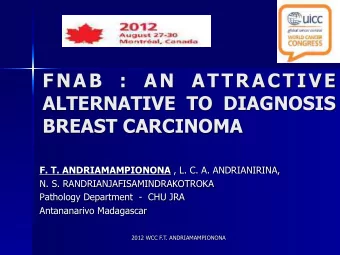 FNAB : AN ATTRACTIVE  ALTERNATIVE TO DIAGNOSIS  BREAST CARCINOMA F. T. ANDRIAMAMPIONONA , L. C. A.