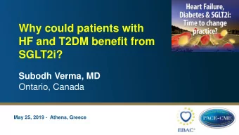 Why could patients with  HF and T2DM benefit from  SGLT2i?  Subodh Verma, MD  Ontario, Canada  May
