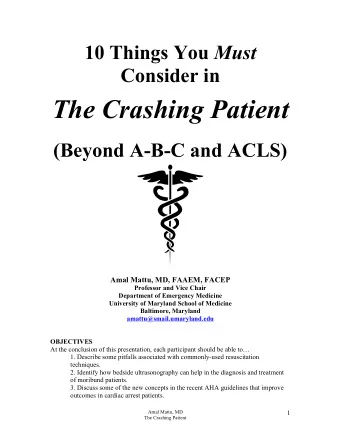 The Crashing Patient  (Beyond A-B-C and ACLS)  Amal Mattu, MD, FAAEM, FACEP  Professor and Vice
