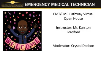 EMT/EMR Pathway Virtual  Open House  Instructor: Mr. Karston  Bradford  Moderator: Crystal Dodson