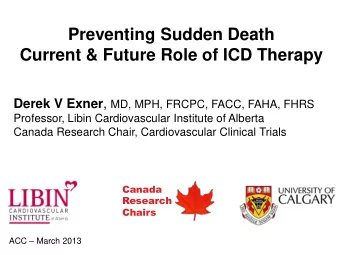 Preventing Sudden Death  Current &amp; Future Role of ICD Therapy Derek V Exner , MD, MPH, FRCPC,