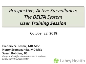 Prospective, Active Surveillance: The DELTA System  User Training Session  October 22, 2018