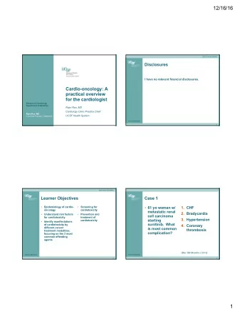 12/16/16  SECTION HEADING  Disclosures  I have no relevant financial disclosures.  Cardio-oncology: