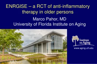 ENRGISE  a RCT of anti-inflammatory  therapy in older persons  Marco Pahor, MD  University of