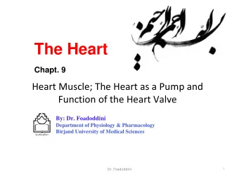 The Heart  Chapt. 9 Heart Muscle; The Heart as a Pump and Function of the Heart Valve  By: Dr.