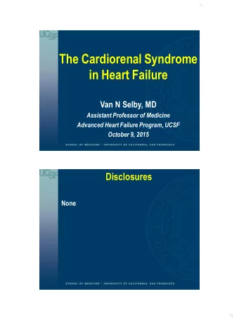 The Cardiorenal Syndrome  in Heart Failure  Van N Selby, MD  Assistant Professor of Medicine