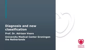 Diagnosis and new  classification  Prof. Dr. Adriaan Voors  University Medical Center Groningen